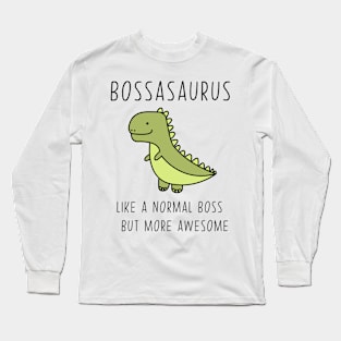 Bossasaurus, Like A Normal Boss Long Sleeve T-Shirt